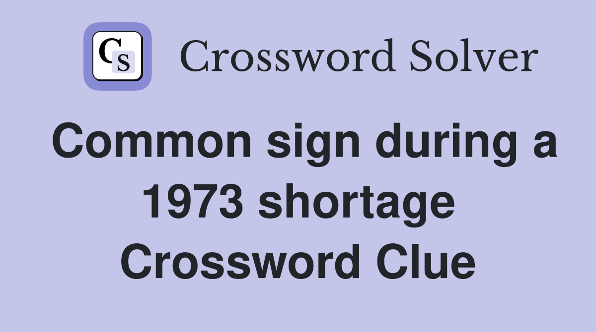 Common sign during a 1973 shortage Crossword Clue