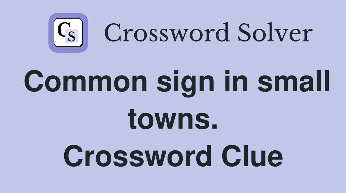 Common sign in small towns. Crossword Clue