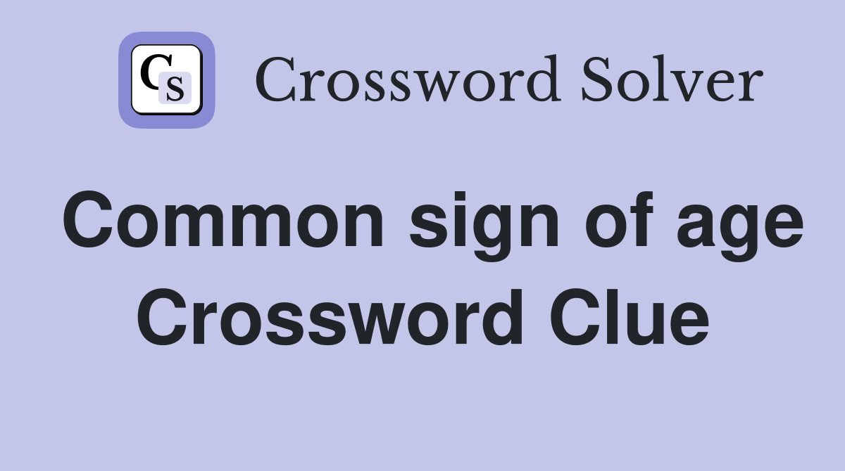 Common sign of age Crossword Clue