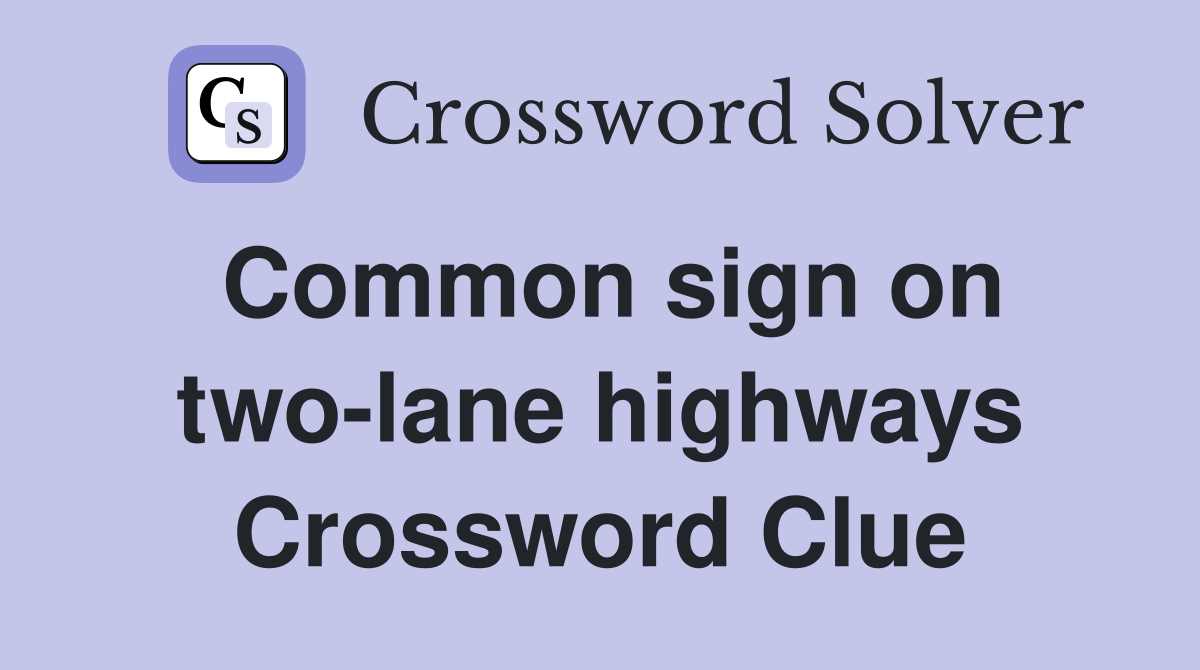 Common sign on two-lane highways Crossword Clue