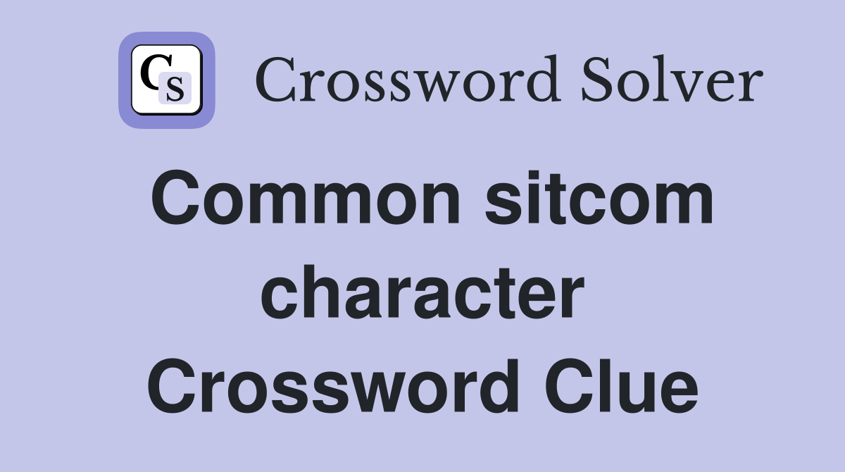 Common sitcom character Crossword Clue
