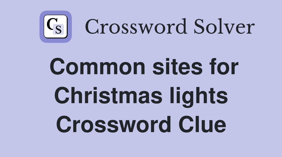 Common sites for Christmas lights Crossword Clue