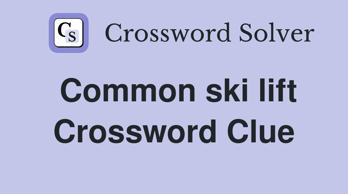 Common ski lift Crossword Clue