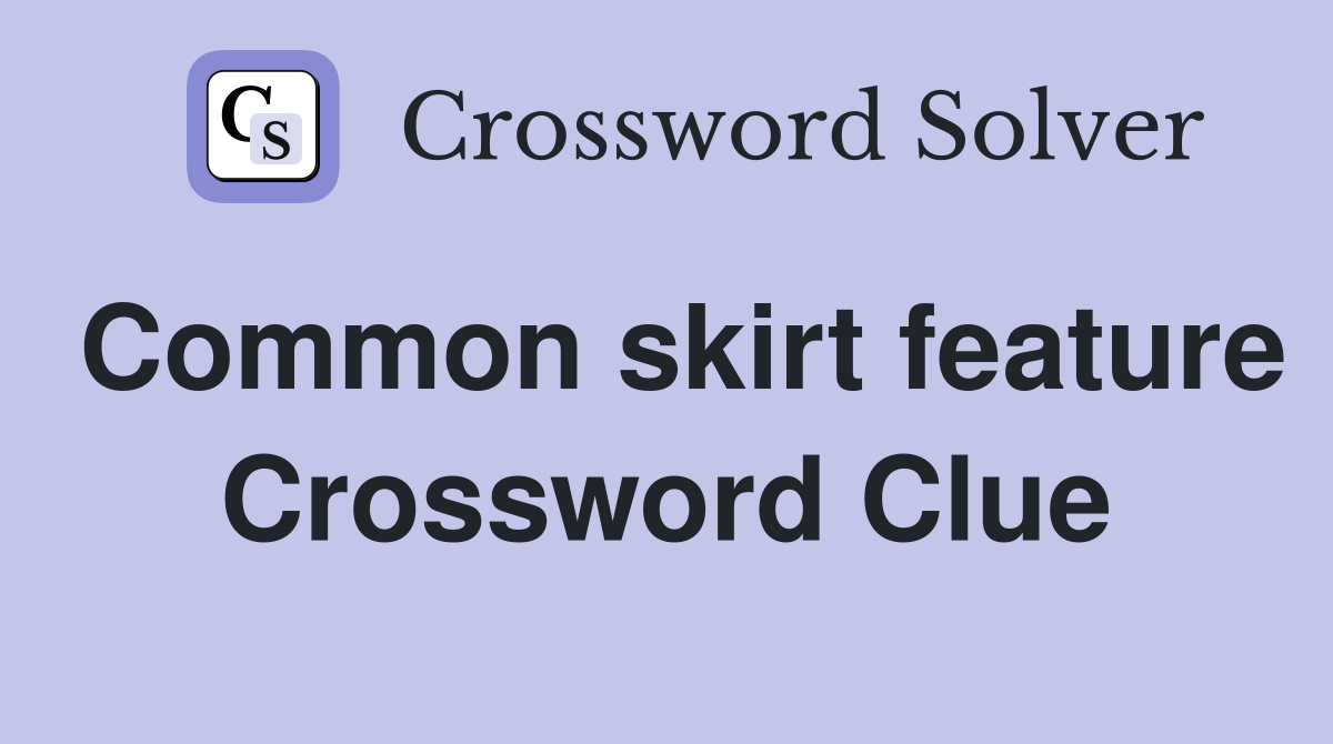 Common skirt feature Crossword Clue