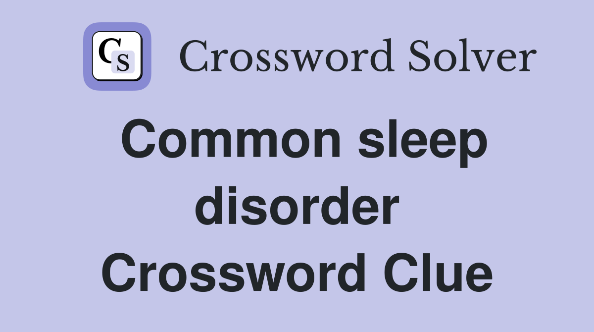 Common sleep disorder Crossword Clue