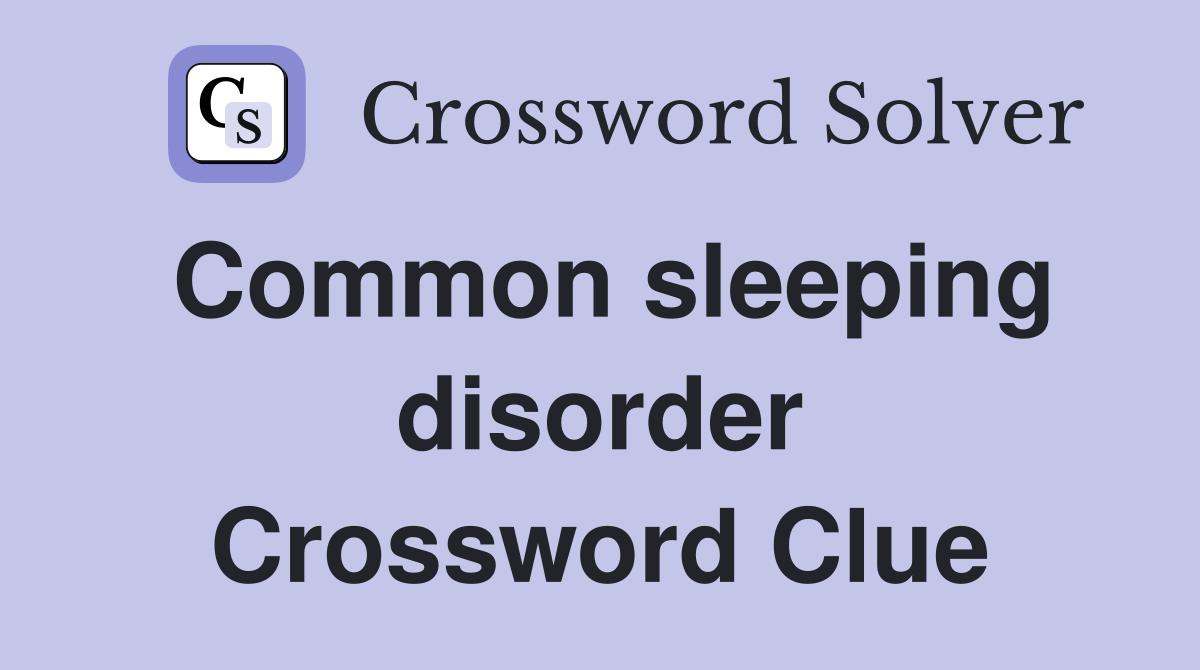 Common sleeping disorder Crossword Clue
