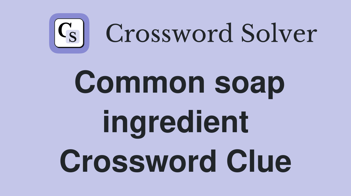 Common soap ingredient Crossword Clue
