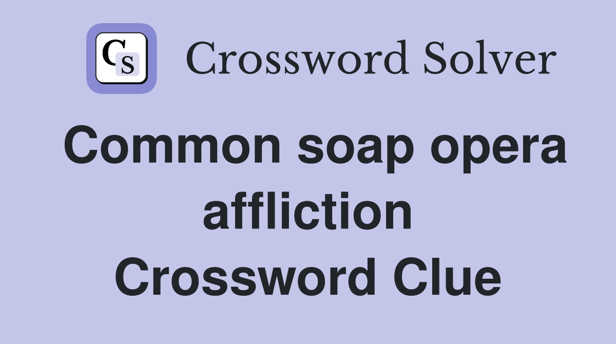 Common soap opera affliction Crossword Clue