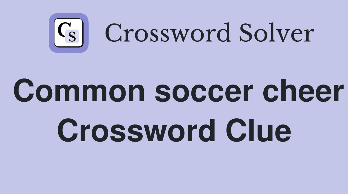 Common soccer cheer Crossword Clue