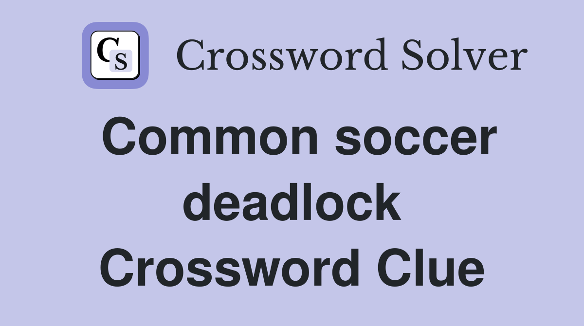 Common soccer deadlock Crossword Clue
