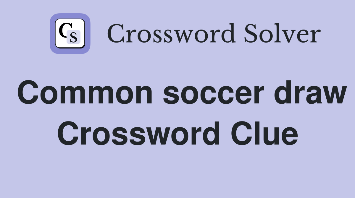 Common soccer draw Crossword Clue