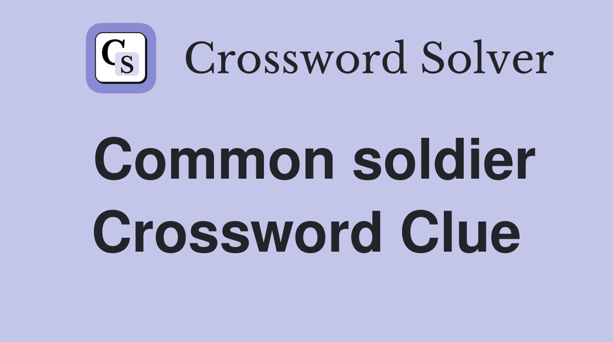 Common soldier Crossword Clue