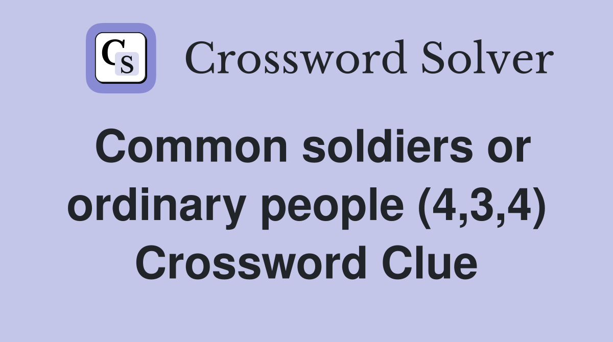 Common soldiers or ordinary people (4,3,4) Crossword Clue