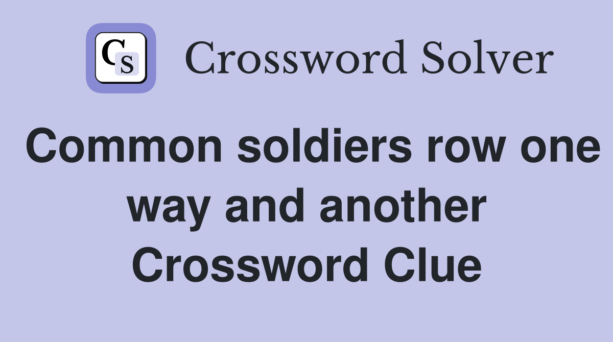 Common soldiers row one way and another Crossword Clue