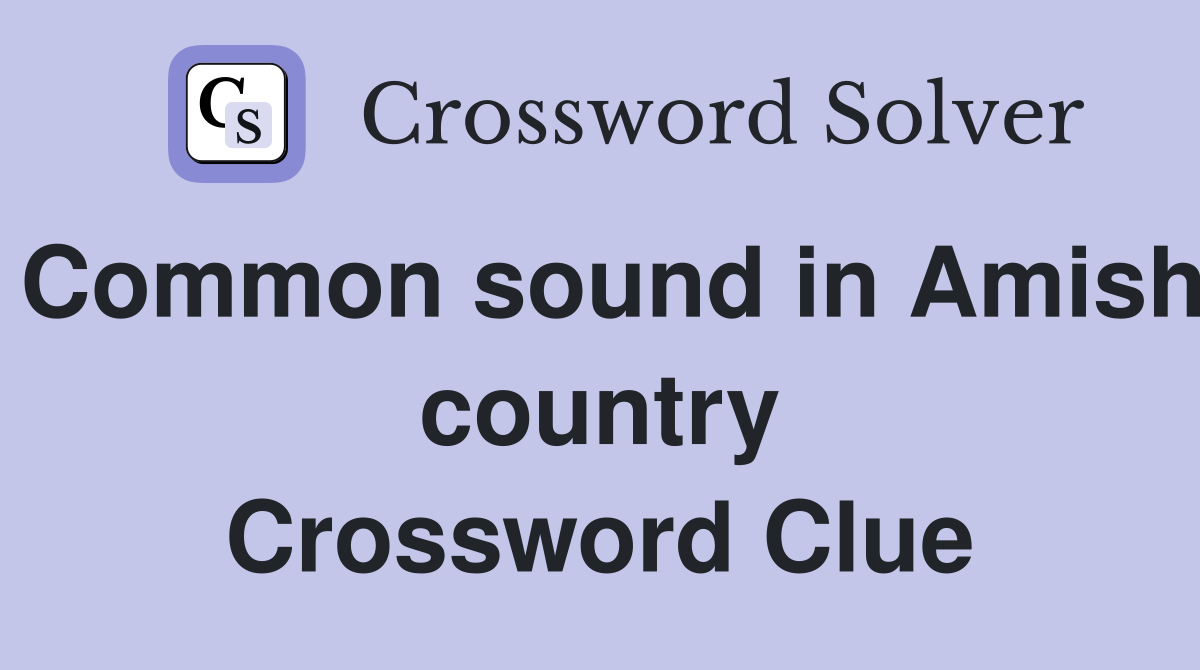 Common sound in Amish country Crossword Clue
