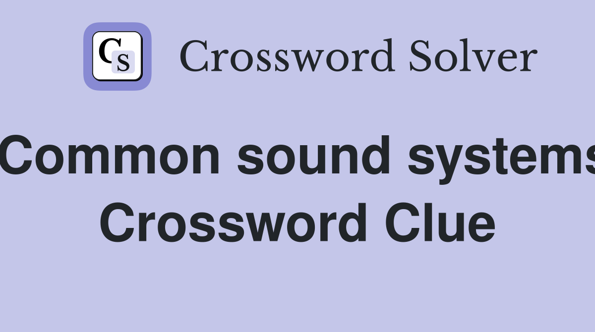 Common sound systems Crossword Clue