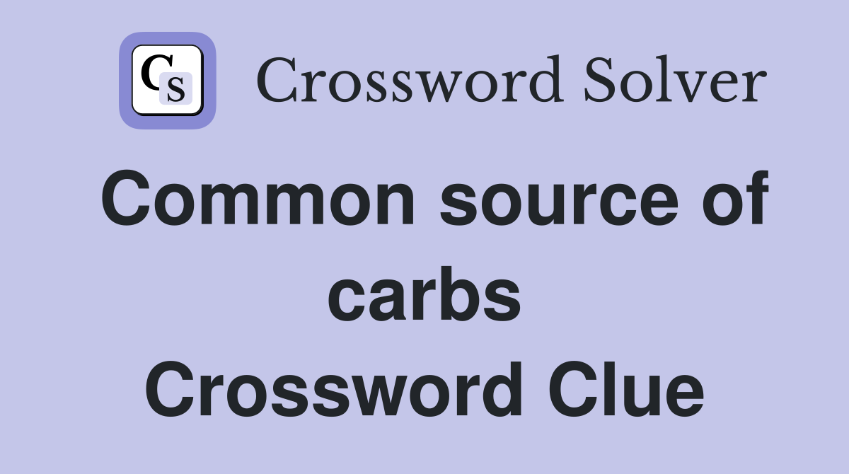 Common source of carbs Crossword Clue