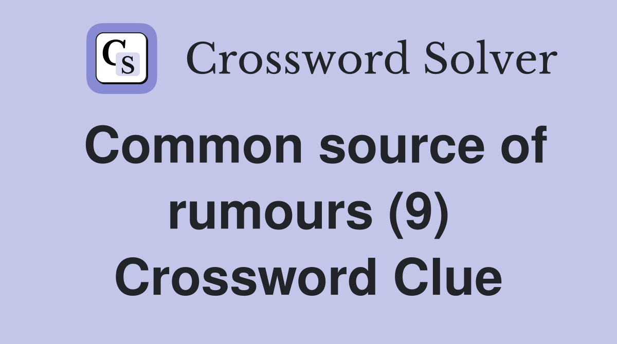 Common source of rumours (9) Crossword Clue