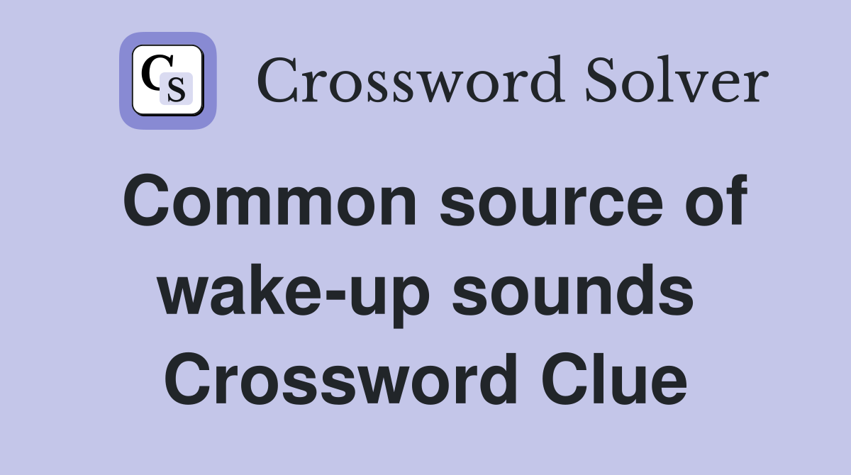Common source of wake-up sounds Crossword Clue