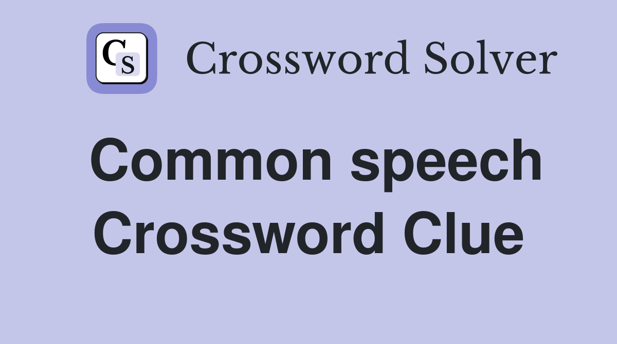 Common speech Crossword Clue