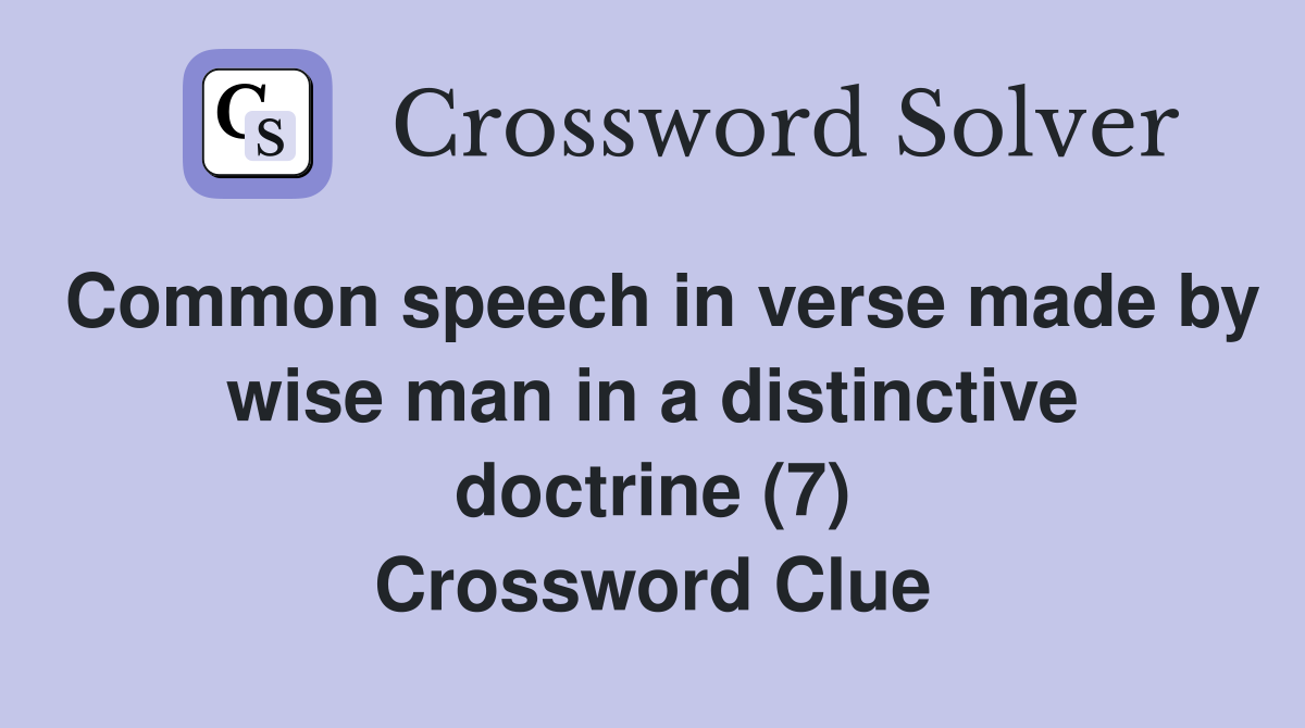 Common speech in verse made by wise man in a distinctive doctrine (7) Crossword Clue
