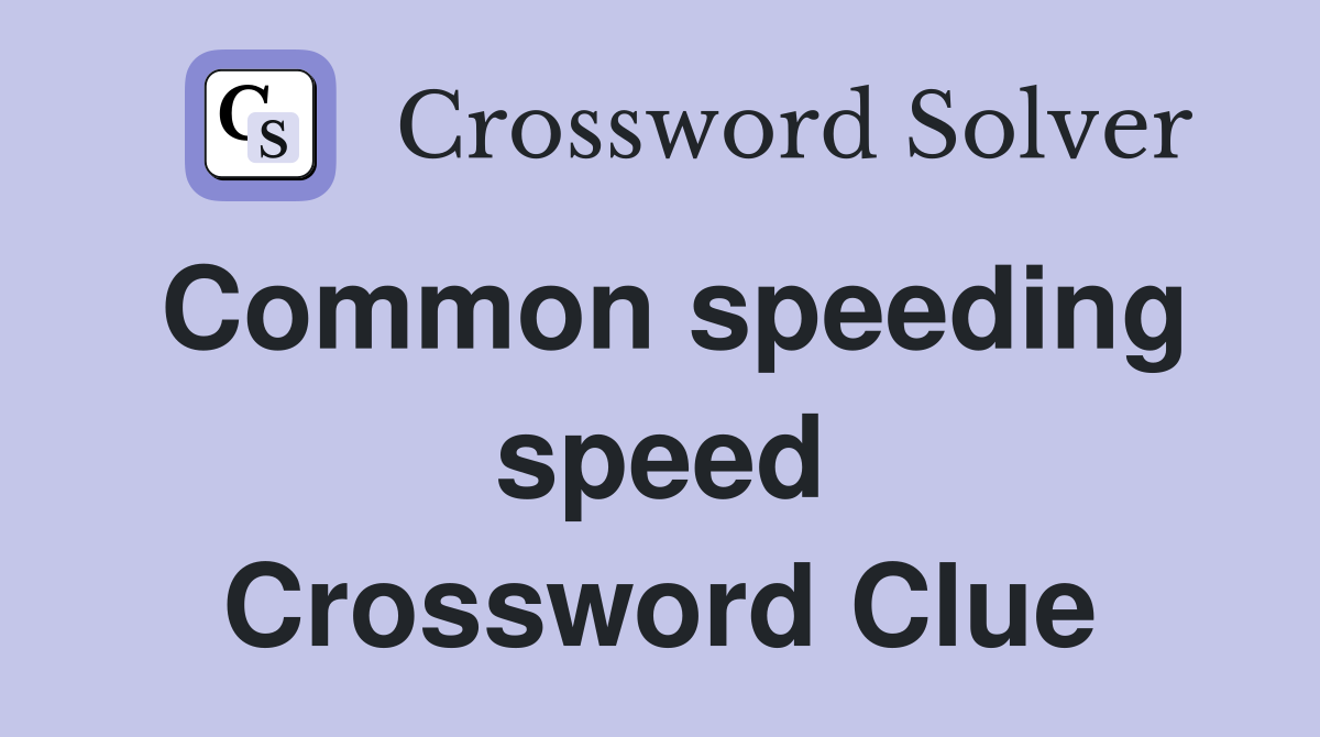 Common speeding speed Crossword Clue