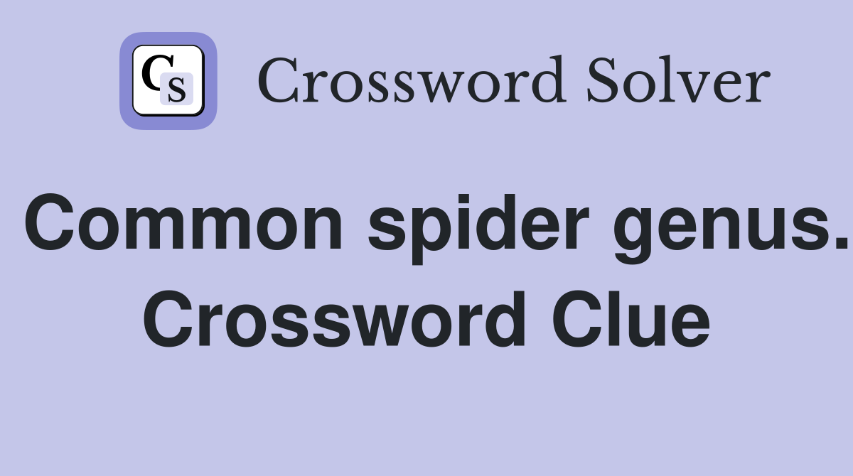 Common spider genus. Crossword Clue