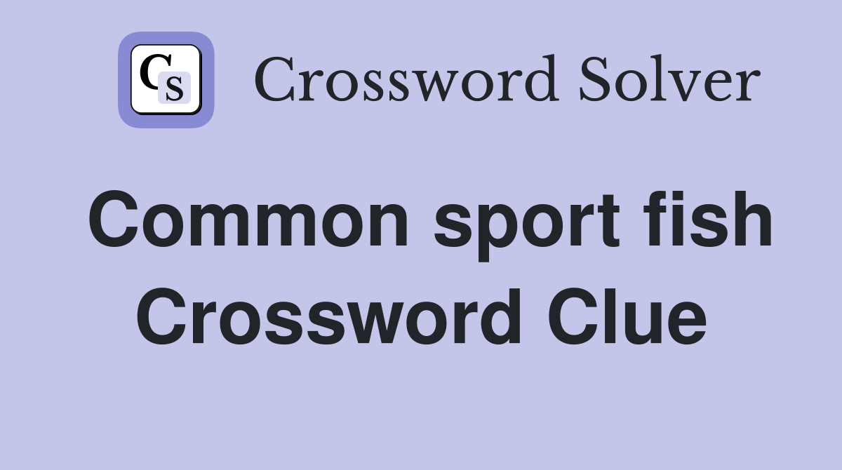 Common sport fish Crossword Clue