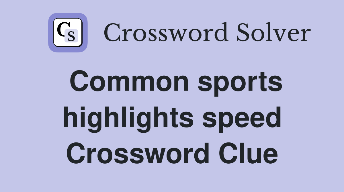 Common sports highlights speed Crossword Clue