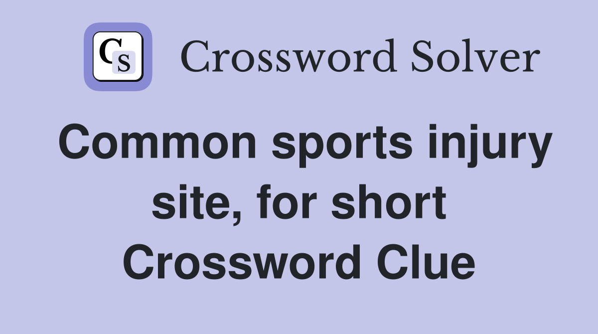 Common sports injury site, for short Crossword Clue