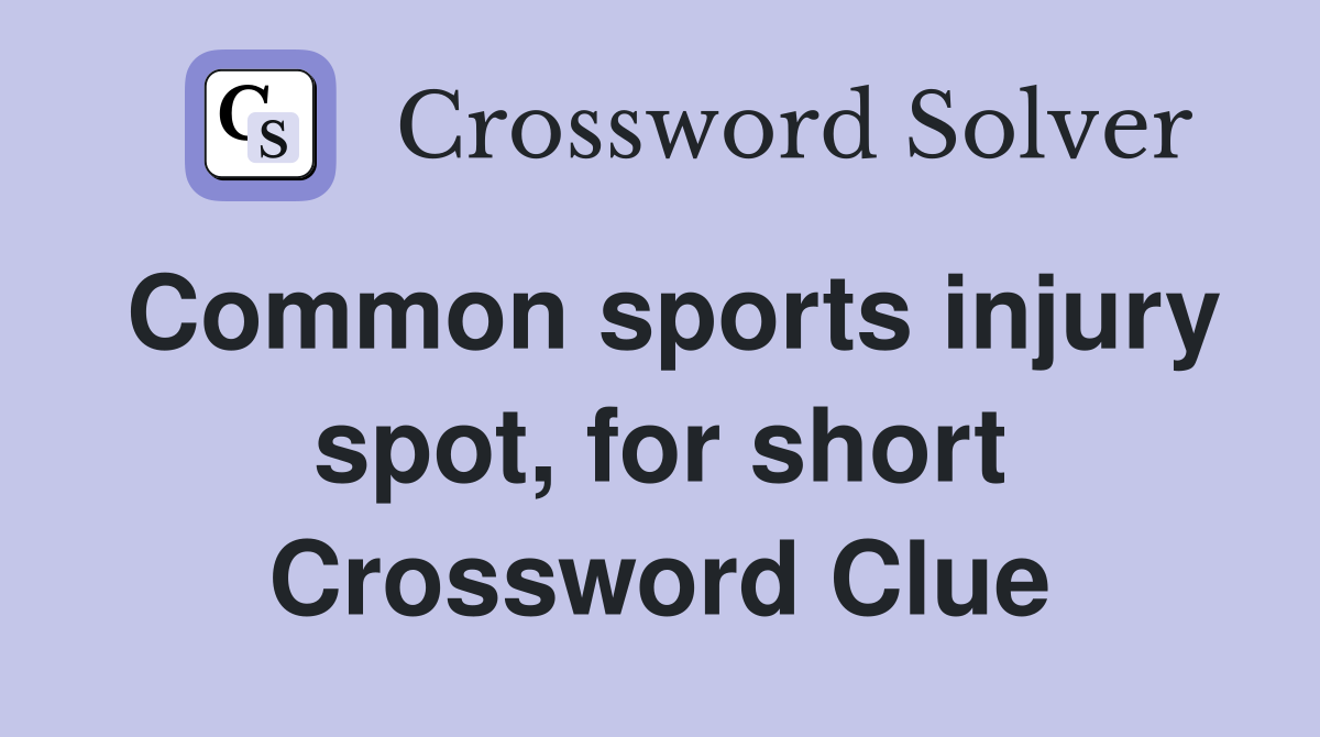 Common sports injury spot, for short Crossword Clue