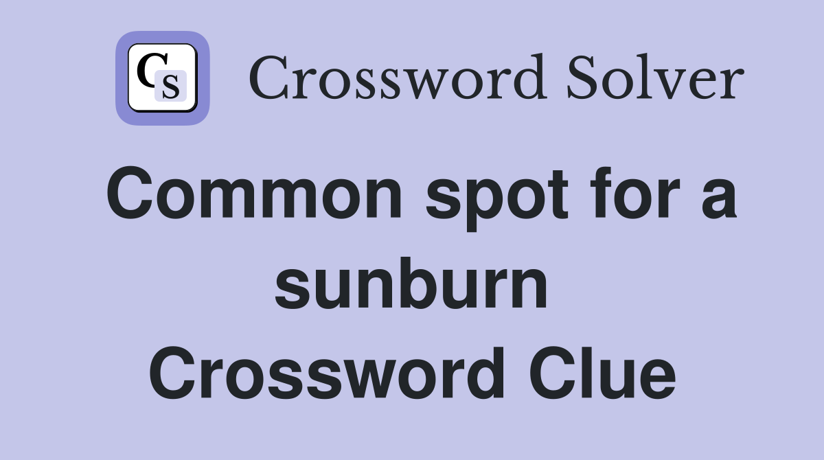 Common spot for a sunburn Crossword Clue