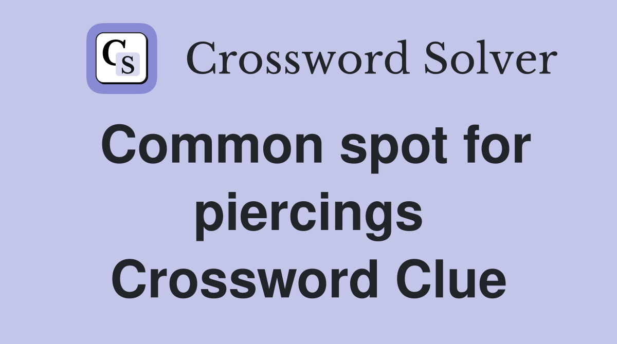 Common spot for piercings Crossword Clue