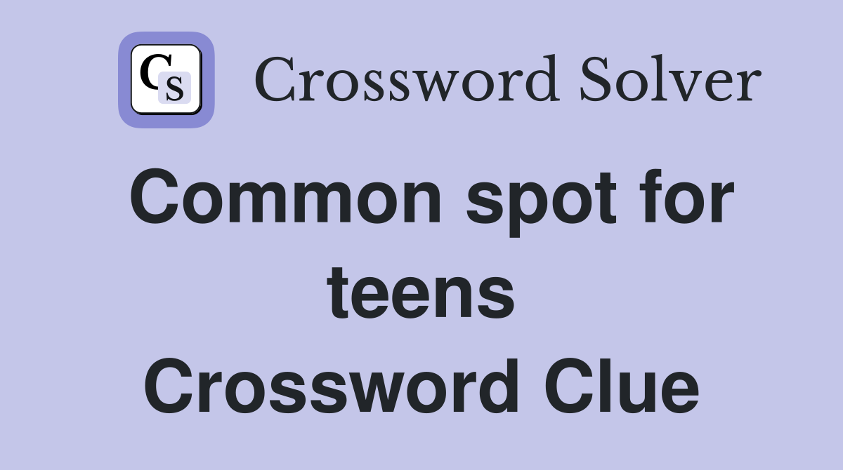 Common spot for teens Crossword Clue