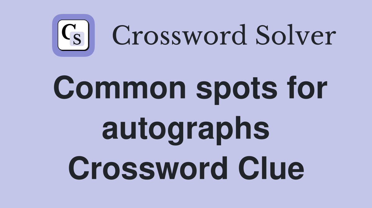 Common spots for autographs Crossword Clue