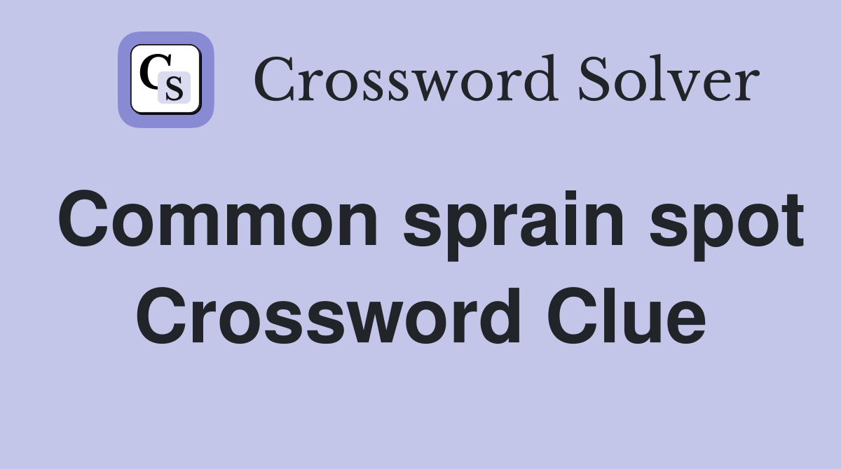 Common sprain spot Crossword Clue