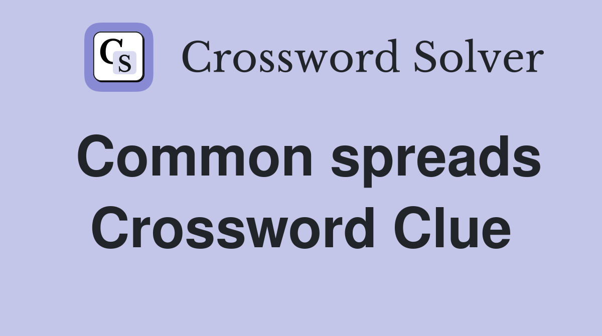 Common spreads Crossword Clue