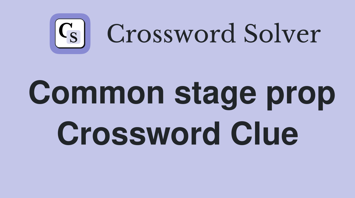 Common stage prop Crossword Clue