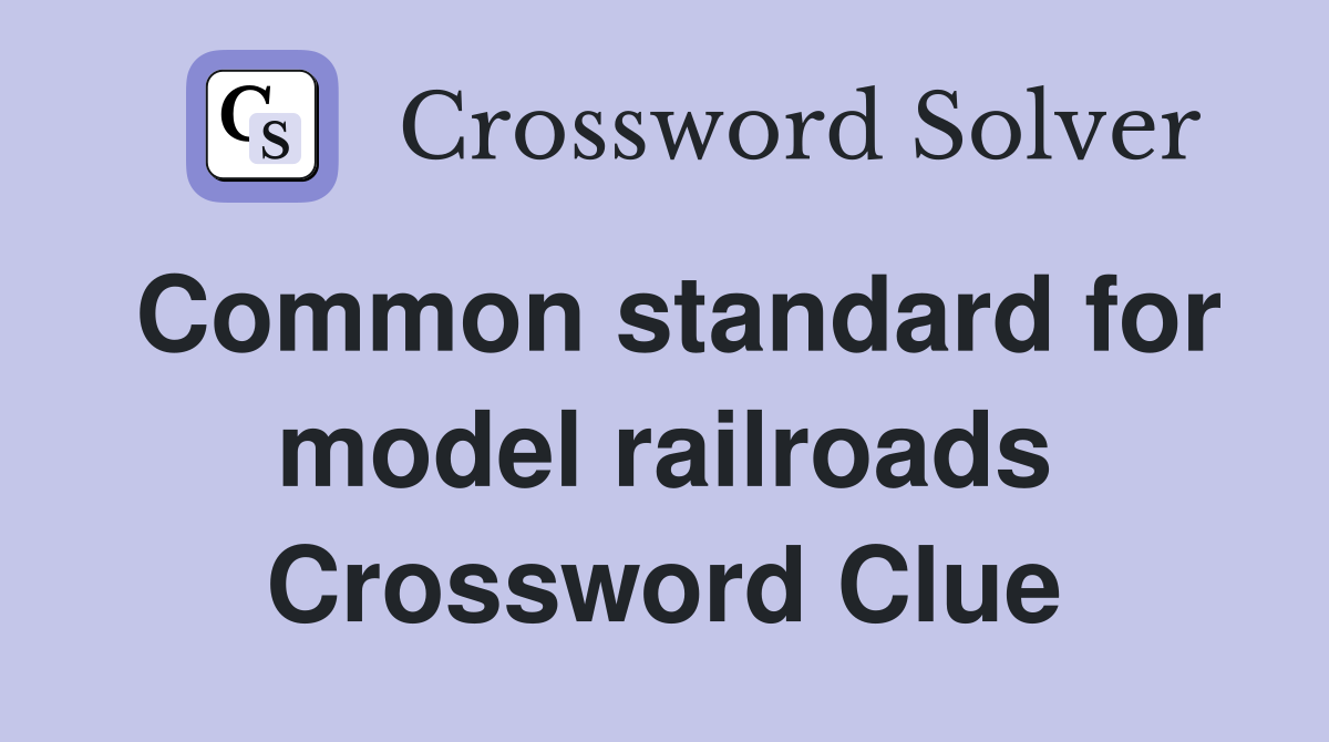 Common standard for model railroads Crossword Clue
