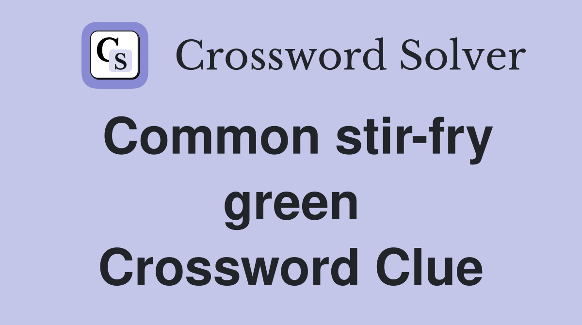 Common stir-fry green Crossword Clue