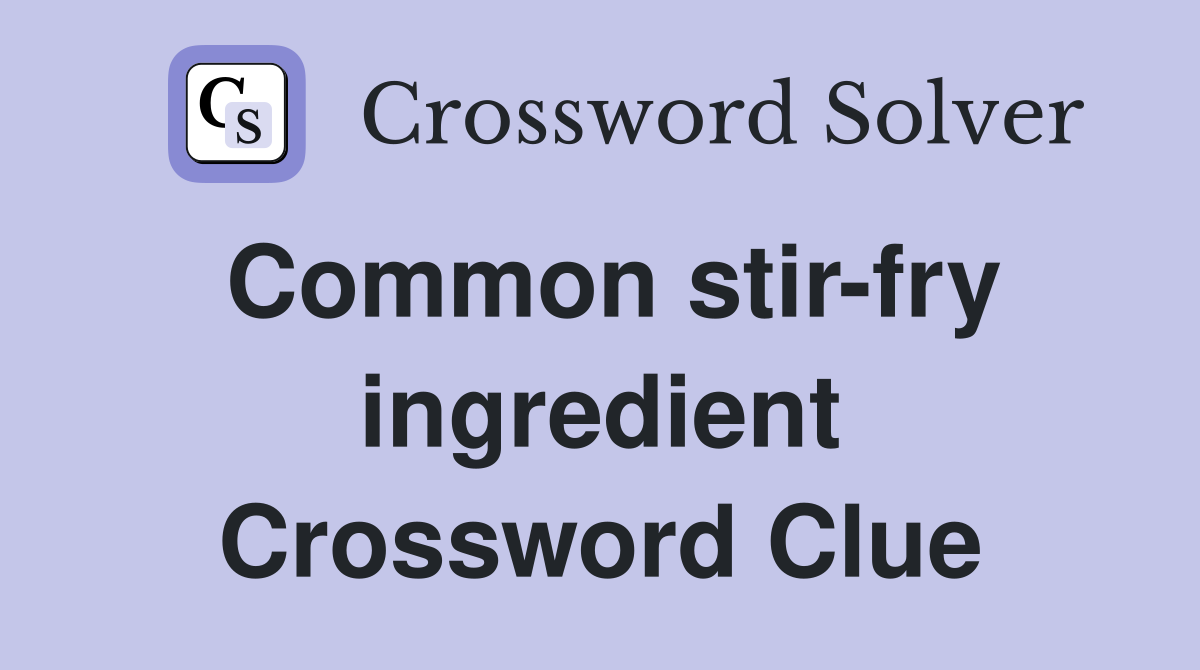Common stir-fry ingredient Crossword Clue