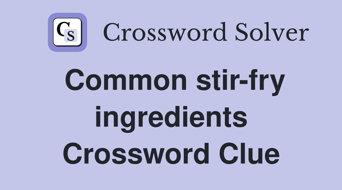 Common stir-fry ingredients Crossword Clue