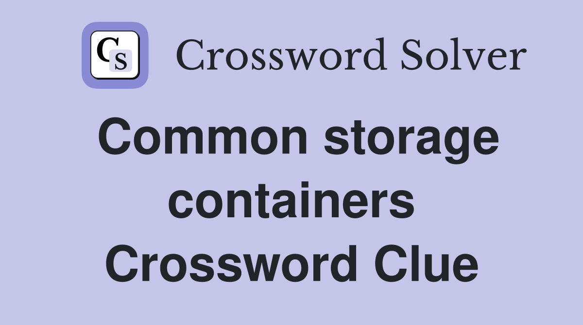 Common storage containers Crossword Clue