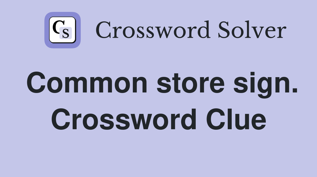 Common store sign. Crossword Clue