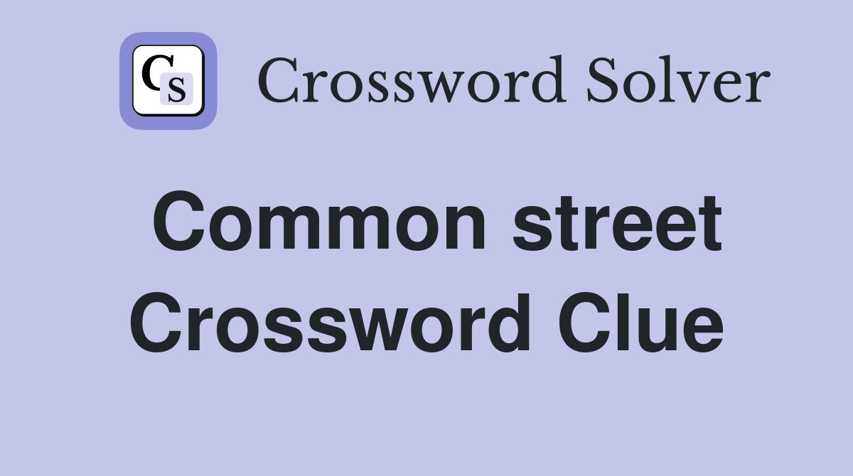 Common street Crossword Clue
