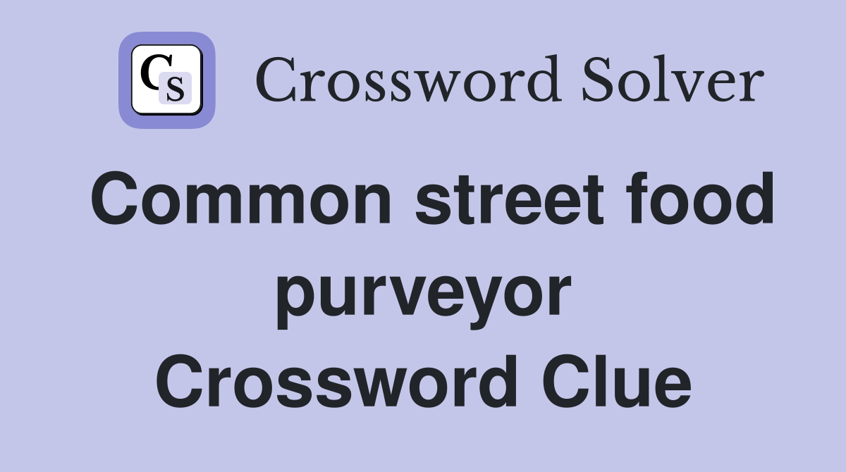Common street food purveyor Crossword Clue