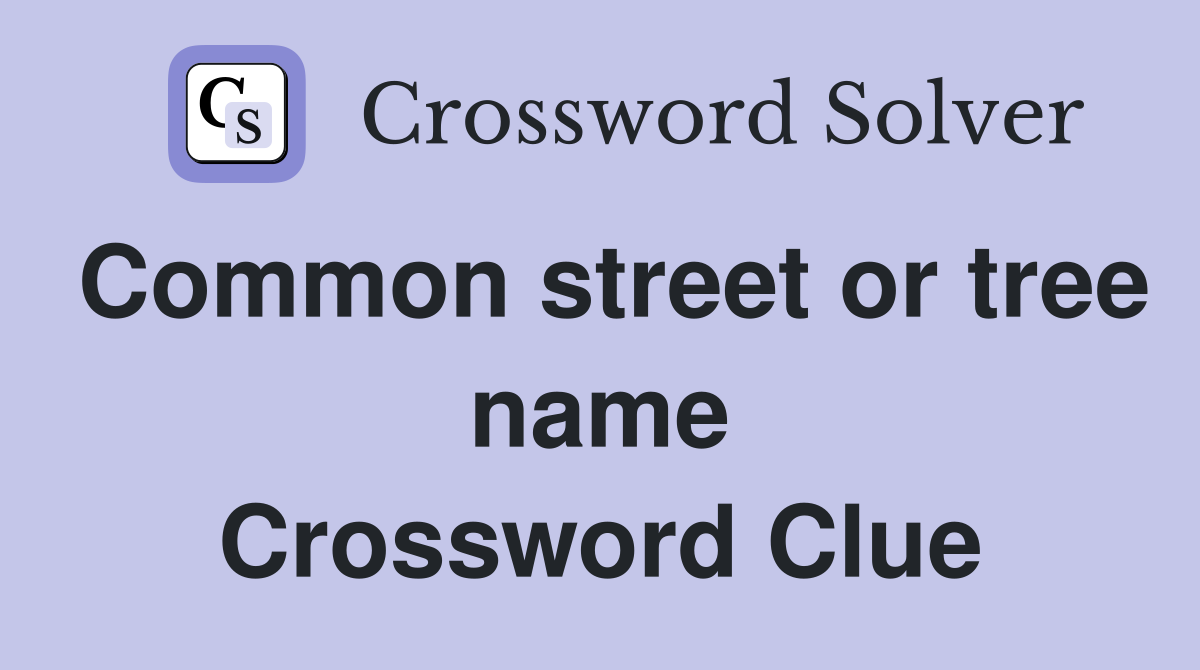 Common street or tree name Crossword Clue