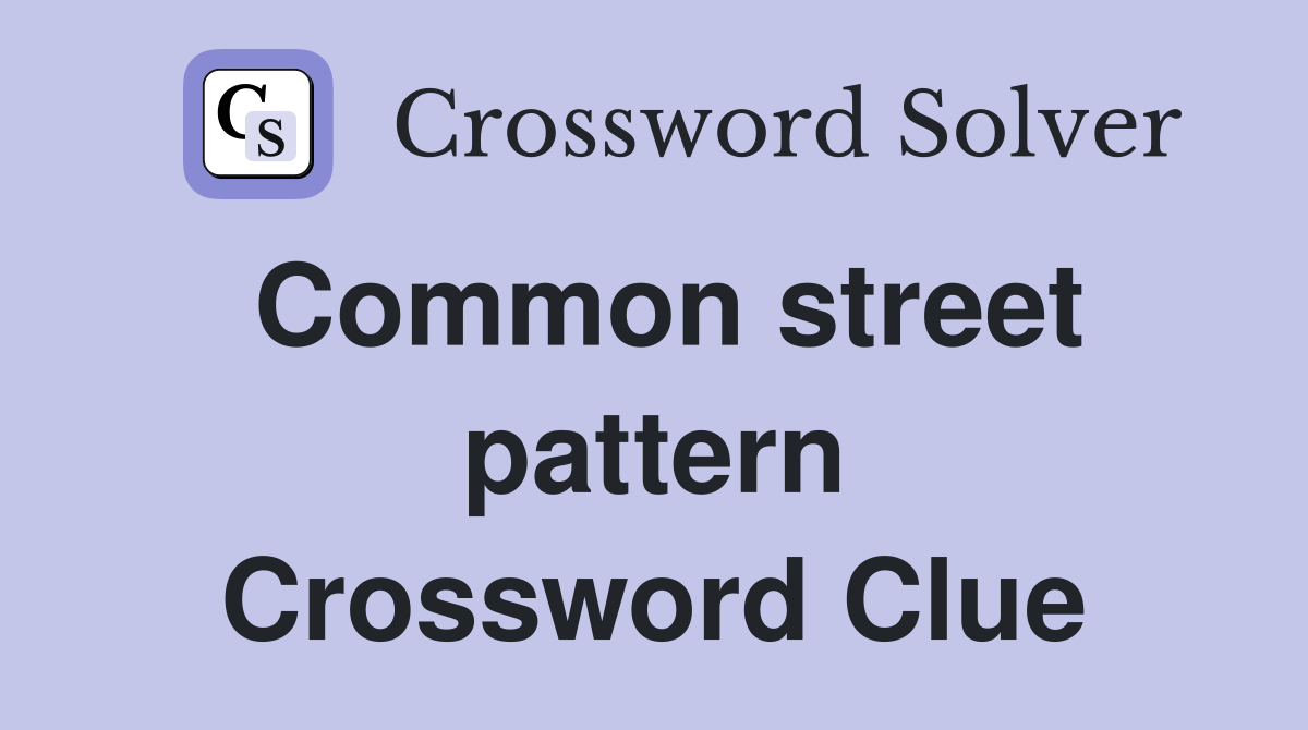 Common street pattern Crossword Clue