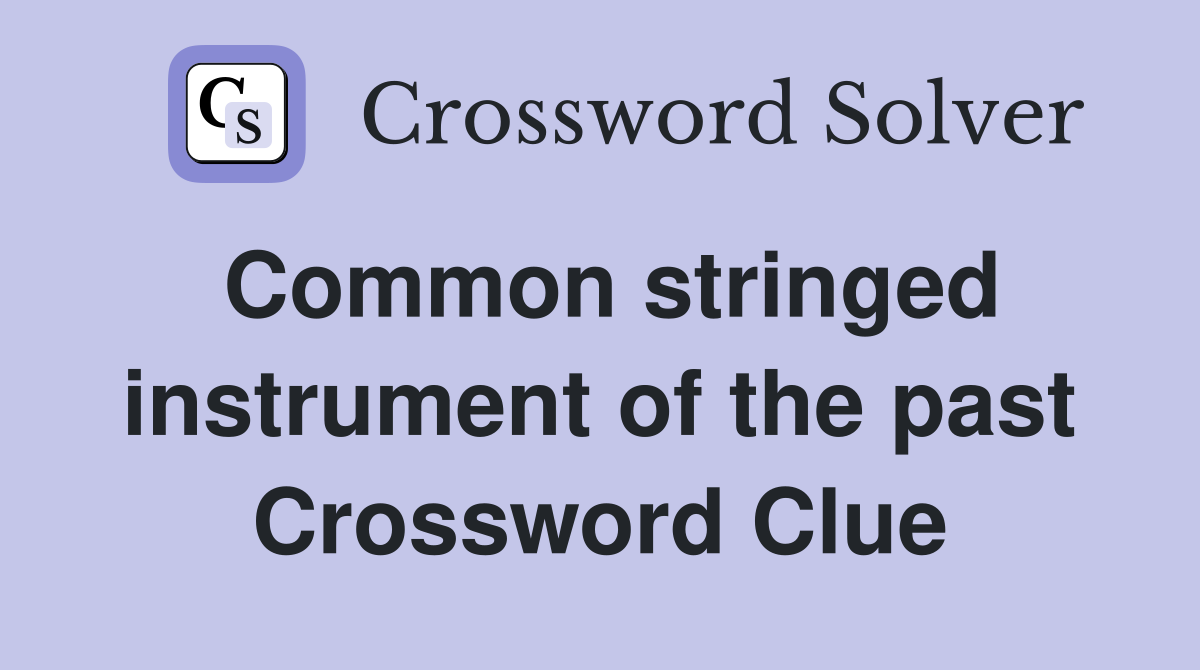 Common stringed instrument of the past Crossword Clue