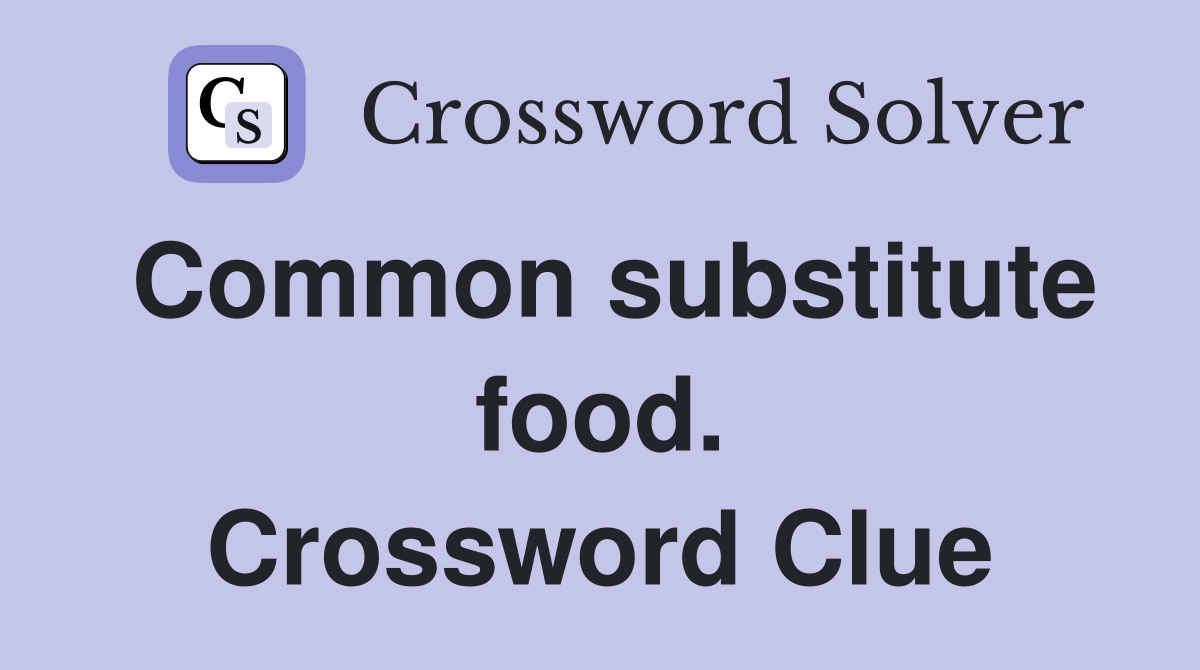 Common substitute food. Crossword Clue